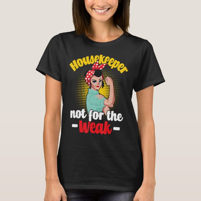 Housekeeper Not For The Weak  Housemaid Houseworke T-Shirt (Front)
