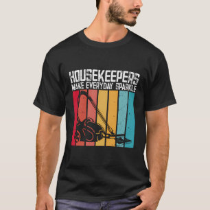 Housekeepers Make Everyday Sparkle Housekeeping T-Shirt