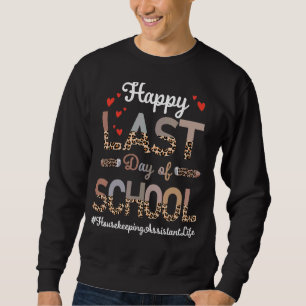 Housekeeping Assistant Happy Last Day Of School Le Sweatshirt