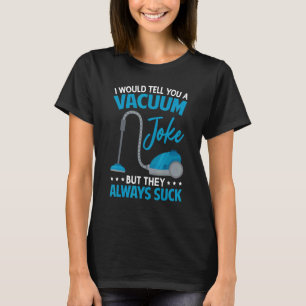 Housekeeping Cool Cleaning Joke Vacuum Cleaner T-Shirt