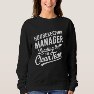Housekeeping Manager Leading The Clean Team Sweatshirt