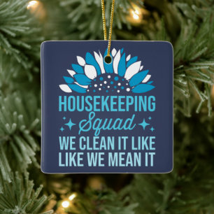 Housekeeping Squad We Clean It Like House Cleaning Ceramic Ornament