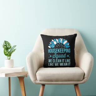 Housekeeping Squad We Clean It Like House Cleaning Cushion
