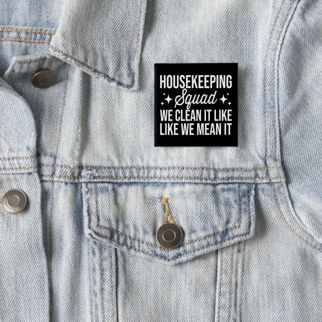 Housekeeping Squad We Clean It Like We Mean It  15 Cm Square Badge (In Situ)