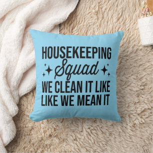 Housekeeping Squad We Clean It Like We Mean It Hou Cushion