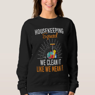 Housekeeping Squad We Clean It Like We Mean It Hou Sweatshirt