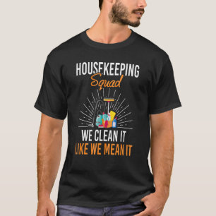 Housekeeping Squad We Clean It Like We Mean It Hou T-Shirt