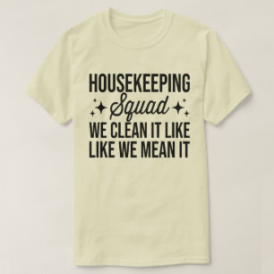 Housekeeping Squad We Clean It Like We Mean It Hou T-Shirt