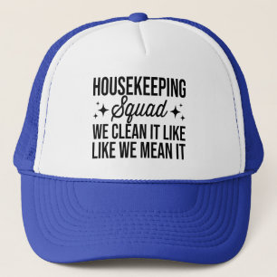 Housekeeping Squad We Clean It Like We Mean It Hou Trucker Hat