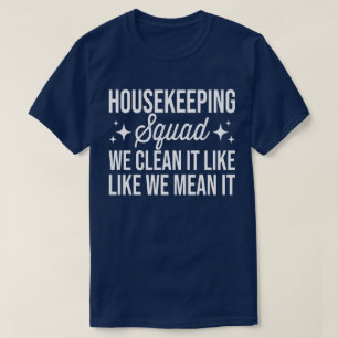 Housekeeping Squad We Clean It Like We Mean It T-Shirt
