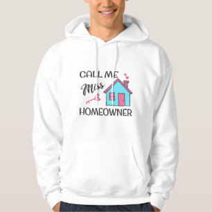 Housewarming party Call me Miss Homeowner Hoodie