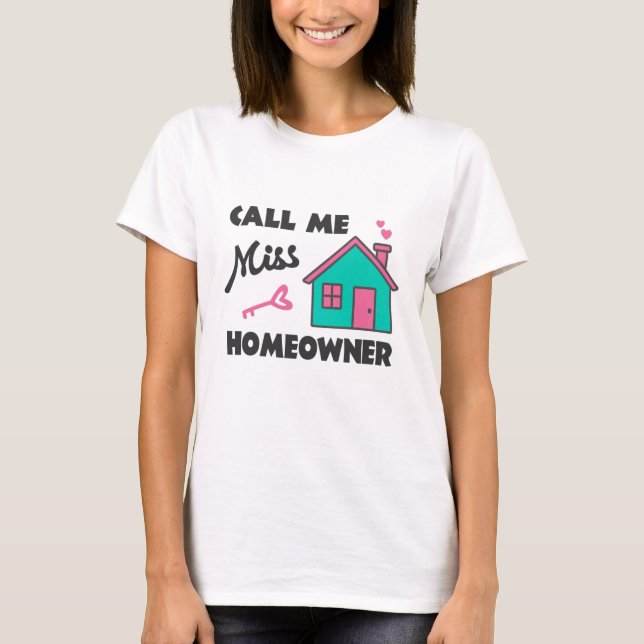 Housewarming party Call me Miss Homeowner T-Shirt (Front)