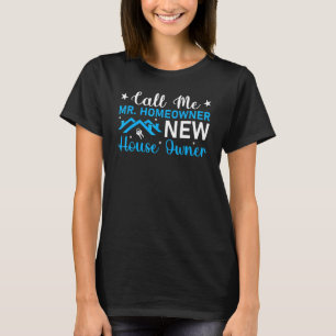 Housewarming Party  Call Me Mr Homeowner New House T-Shirt