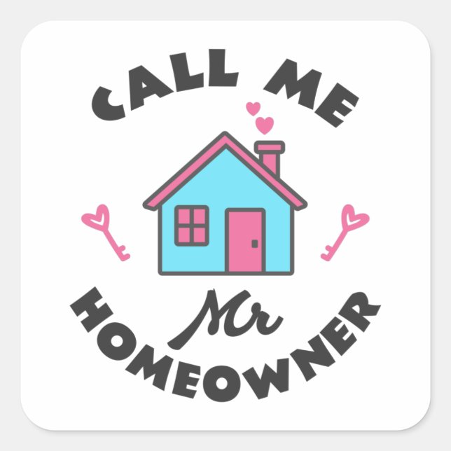 Housewarming party Call me Mr Homeowner Square Sticker (Front)