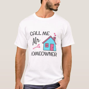 Housewarming party Call me Mr Homeowner T-Shirt