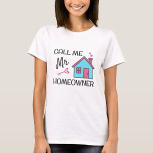 Housewarming party Call me Mr Homeowner T-Shirt
