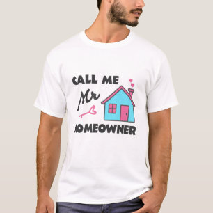 Housewarming party Call me Mr Homeowner T-Shirt