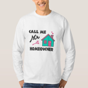 Housewarming party Call me Mr Homeowner T-Shirt