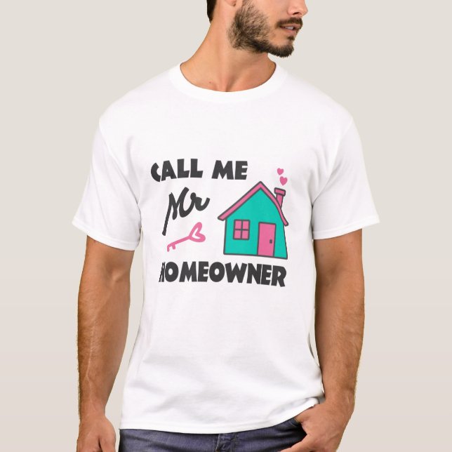 Housewarming party Call me Mr Homeowner T-Shirt (Front)