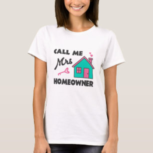 Housewarming party Call me Mrs Homeowner T-Shirt