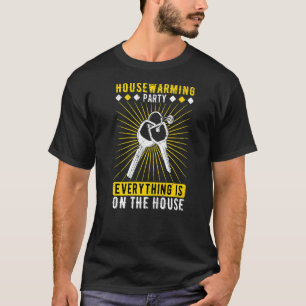 Housewarming Party Everything Is On The House T-Shirt