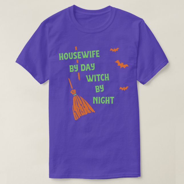 Housewife By Day Witch By Night  Funny Witch Party T-Shirt (Design Front)