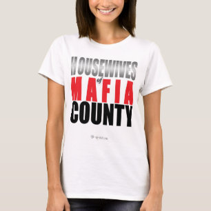 Housewives of Mafia County T-Shirt