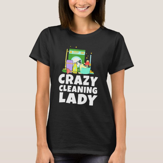 Housework Crazy Cleaning Lady Housewife Dust Clean T-Shirt (Front)