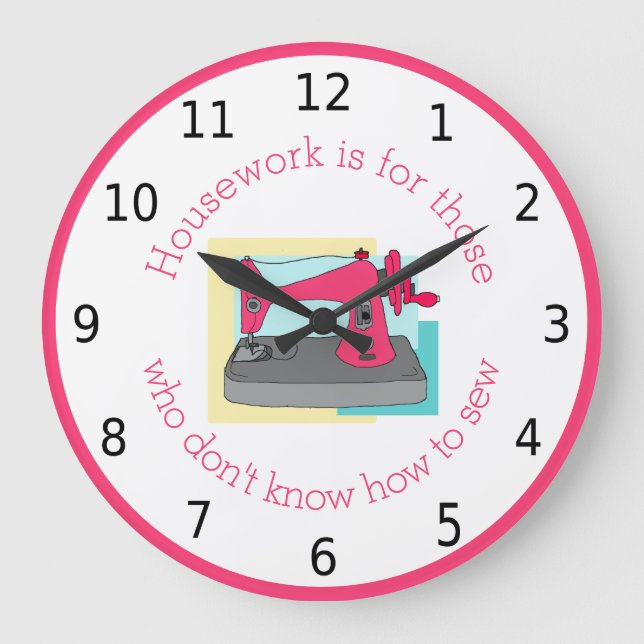 Housework is for those who don't know how to sew large clock (Front)