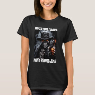 Houstan I Have So Many Problems Cringe Skeleton T-Shirt