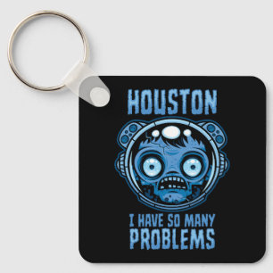 Houston I Have So Many Problems Astronaut Key Ring