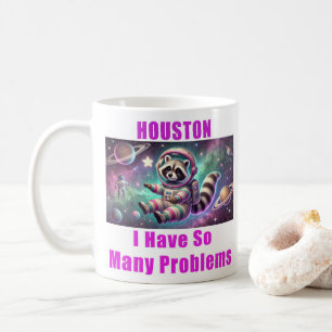 Houston I Have So Many Problems Coffee Mug