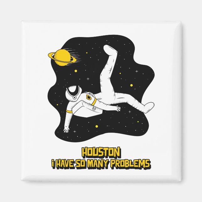 Houston I Have So Many Problems Magnet (Front)