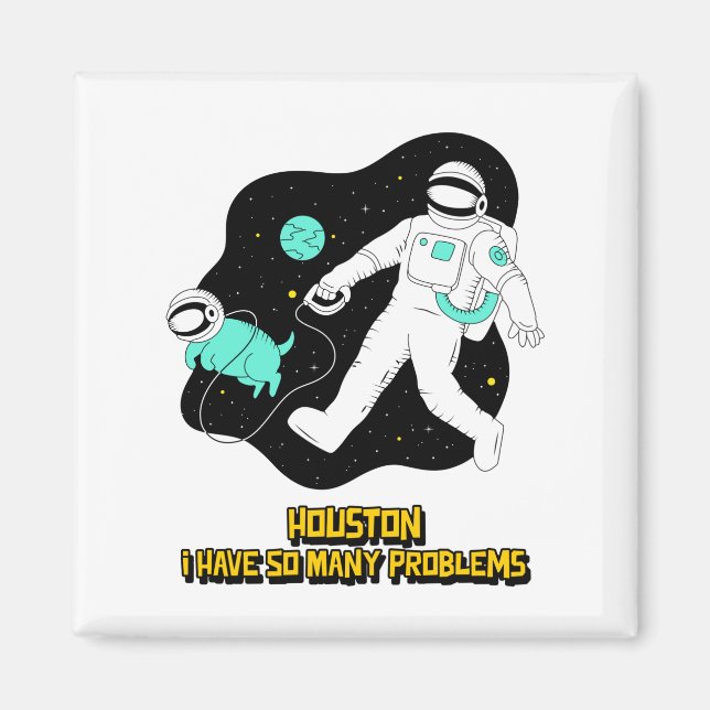 Houston I Have So Many Problems Magnet (Front)