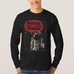Houston I Have So Many Problems Rocket Moon Astro T-Shirt