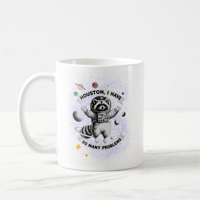 Houston, I Have So Many Problems - Space Racoon Coffee Mug (Left)