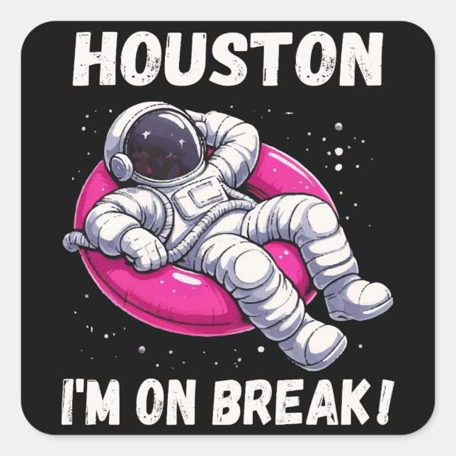Houston, I’m on Break - Relaxing Astronaut Square Sticker (Front)