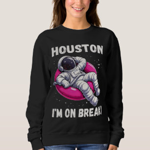 Houston, I’m on Break - Relaxing Astronaut Sweatshirt
