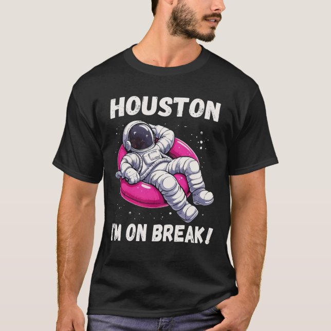 Houston, I’m on Break - Relaxing Astronaut T-Shirt (Front)