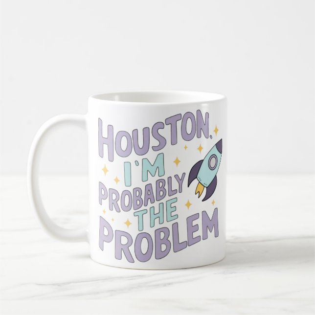Houston, I'm Probably the Problem Coffee Mug (Left)