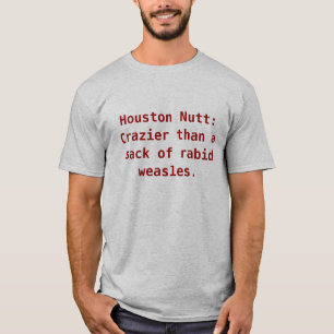 Houston Nutt: Crazier than a sack of rabid weas... T-Shirt