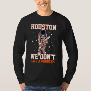 Houston We Don't Have A Problem Baseball space Men T-Shirt
