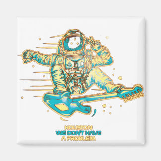 Houston We Don't Have a Problem Magnet