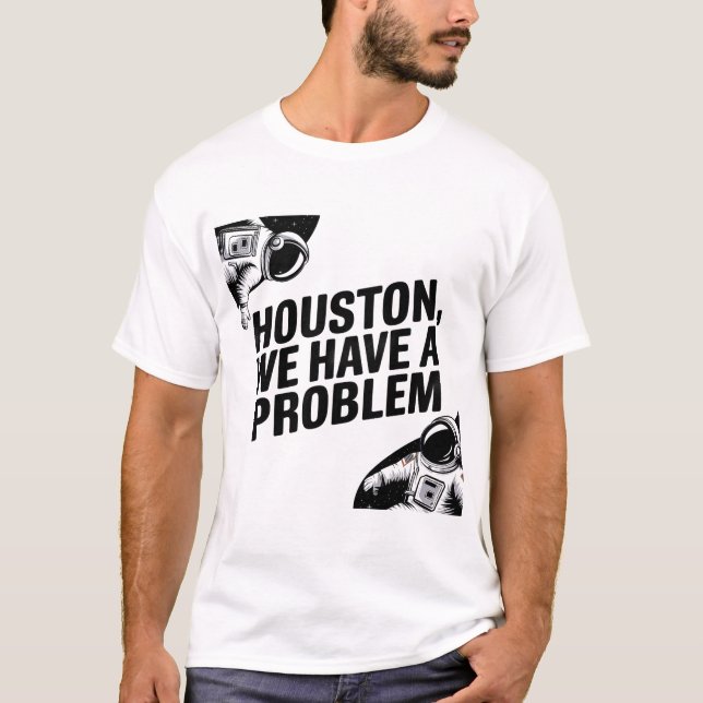 Houston, We Have a Problem – Astronaut Design T-Shirt (Front)