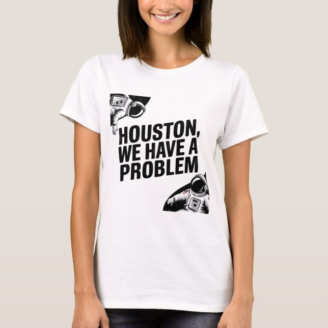 Houston, We Have a Problem – Astronaut Design T-Shirt (Front)