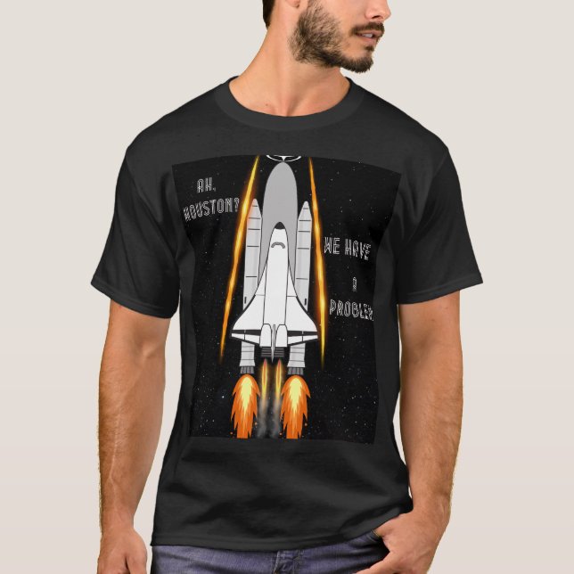 Houston, We Have a Problem – Rocket in Space T-Shirt (Front)