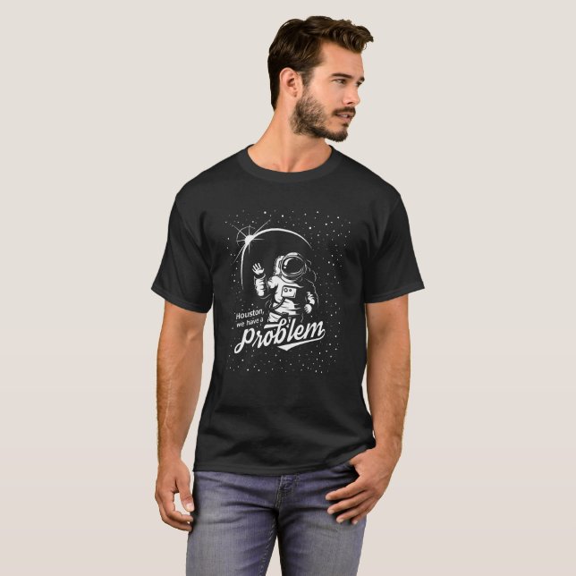 Houston We Have A Problem T-shirt (Front Full)