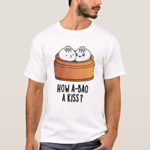 How A-bao A Kiss Funny Dimsum Pun  T-Shirt