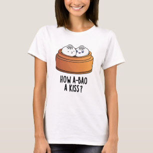 How A-bao A Kiss Funny Dimsum Pun  T-Shirt