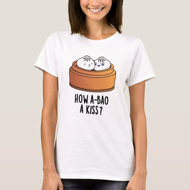 How A-bao A Kiss Funny Dimsum Pun  T-Shirt (Front)